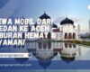 Sewa Mobil dari Medan ke Aceh