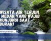 Wisata Air Terjun di Medan