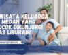 Wisata Keluarga di Medan
