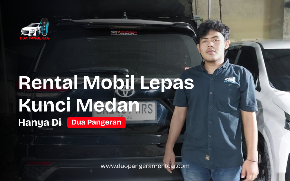 Rental Mobil Lepas Kunci Medan Murah & Praktis | Dua Pangeran