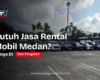 jasa rental mobil medan praktis dan fleksibel