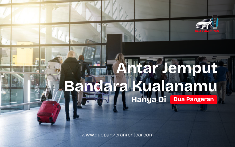 Layanan antar jemput Bandara Kualanamu bersama Dua Pangeran Rent Car dengan armada nyaman dan pengemudi profesional di Medan