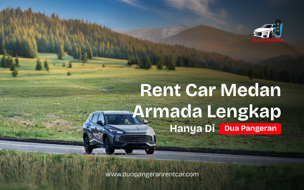 Rent car Medan terpercaya dengan armada lengkap dari Dua Pangeran Rent Car