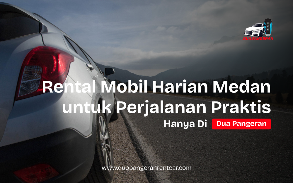 Rental mobil harian Medan dari Dua Pangeran Rent Car untuk kebutuhan perjalanan wisata dan bisnis.