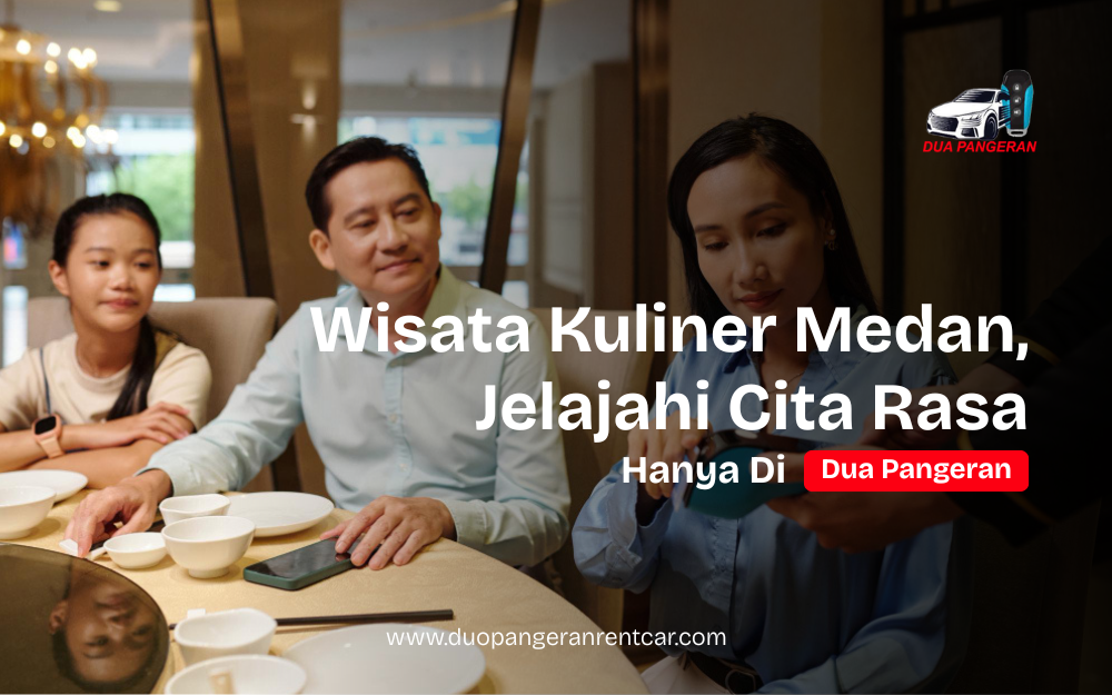 Wisata kuliner Medan bersama Dua Pangeran Rent Car