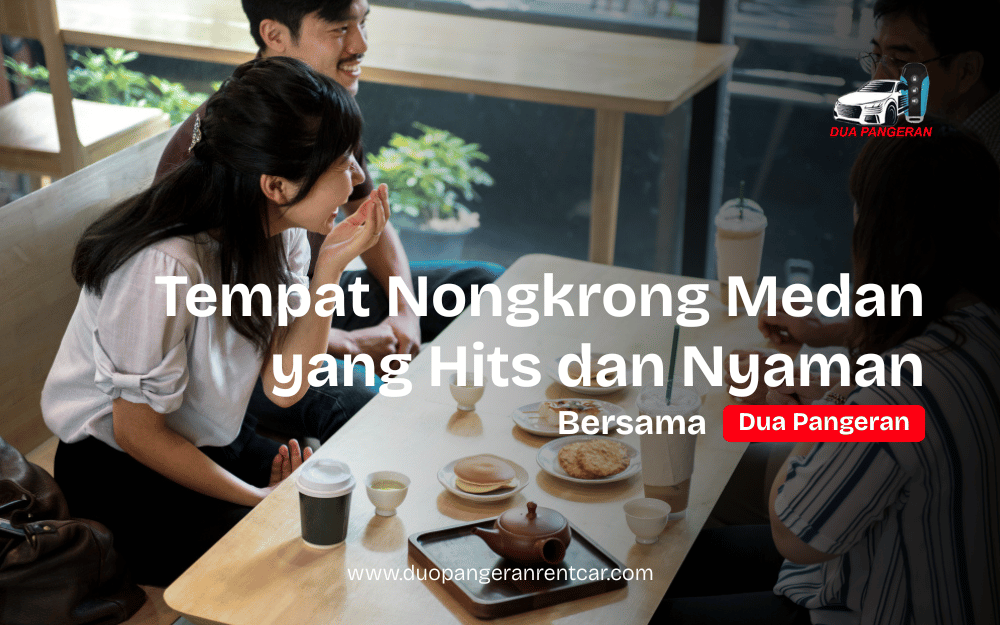 Suasana tempat nongkrong Medan yang nyaman dengan layanan transportasi Dua Pangeran Rent Car.