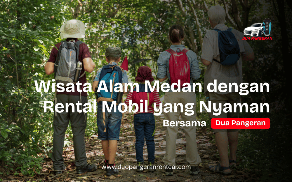 Wisata alam Medan bersama Dua Pangeran Rent Car