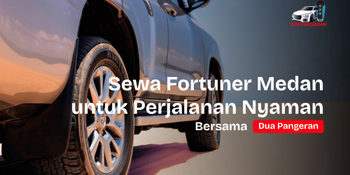 Sewa Fortuner Medan bersama Dua Pangeran Rent Car